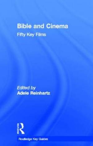 Bible and Cinema Fifty Key Films By Reinhartz Adele (Hardback)