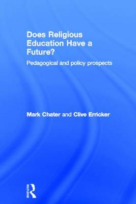 Does Religious Education Have a Future By Clive Erricker Mark Chater