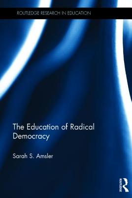 The Education of Radical Democracy By Amsler Sarah S (Hardback)