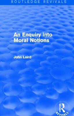 An Enquiry into Moral Notions By John Laird (Hardback) 9780415727815