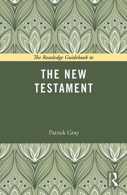 The Routledge Guidebook To The New Testament By Patrick Gray