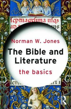 The Bible and Literature By Norman W Jones ohio State University Usa