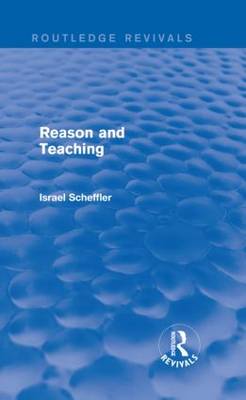 Reason and Teaching By Israel Scheffler (Hardback) 9780415739641