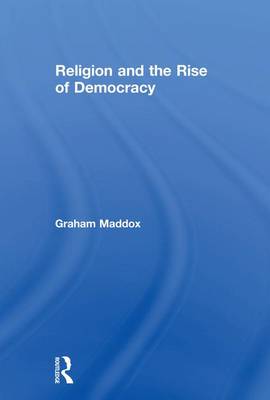 Religion and the Rise of Democracy By Maddox Graham (Paperback)