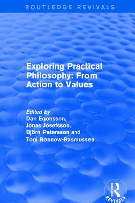 Exploring Practical Philosophy From Action to Values By Egonsson Dan