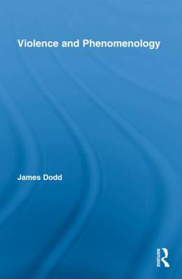 Violence and Phenomenology By James Dodd (Hardback) 9780415800167