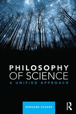 Philosophy of Science A Unified Approach By Gerhard Schurz (Paperback)