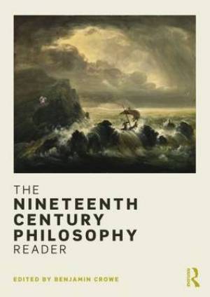 The Nineteenth Century Philosophy Reader By Crowe Benjamin (Paperback)