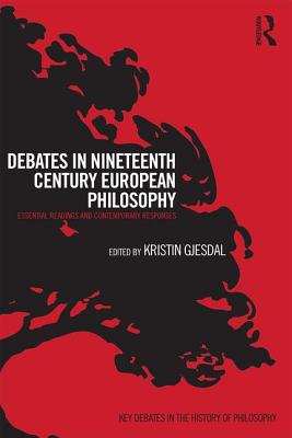 Debates in Nineteenth-Century European Philosophy Essential Readings