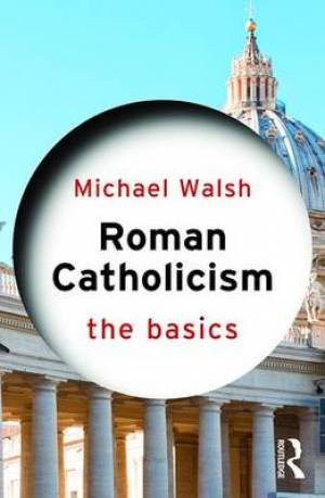 Roman Catholicism The Basics By Michael Walsh (Paperback)