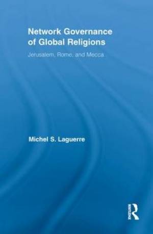 Network Governance of Global Religions By Michel S Laguerre