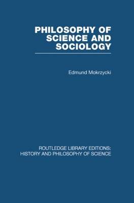 Philosophy of Science and Sociology By Edmund Mokrzycki (Paperback)