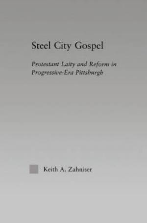 Steel City Gospel By Keith A Zahniser (Paperback) 9780415861465