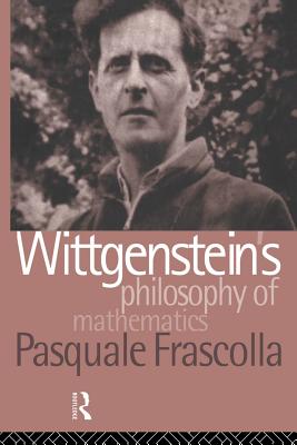 Wittgenstein's Philosophy of Mathematics By Frascolla Pasquale