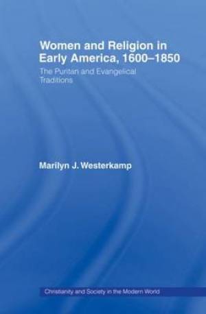 Women in Early American Religion 1600-1850 By Marilyn J Westerkamp