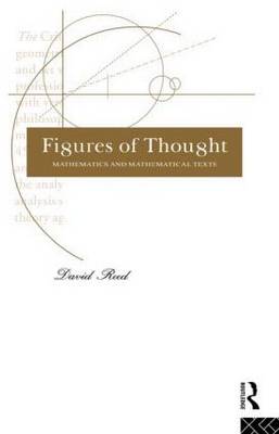 Figures of Thought Mathematics and Mathematical Texts By Reed David