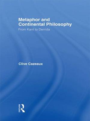 Metaphor and Continental Philosophy By Clive Cazeaux (Paperback)