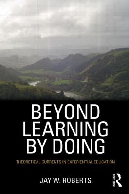 Beyond Learning By Doing Theoretical Currents In Experiential Educati