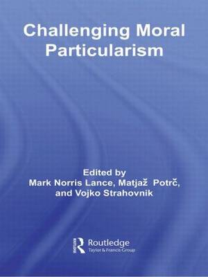 Challenging Moral Particularism (Paperback) 9780415887878