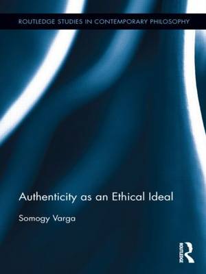 Authenticity as an Ethical Ideal By Somogy Varga (Hardback)