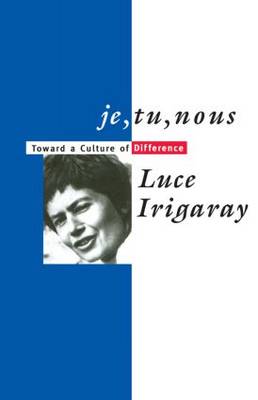 Je Tu Nous Toward a Culture of Difference By Luce Irigaray (Paperback)