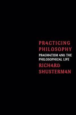 Practicing Philosophy By Richard Shusterman (Hardback) 9780415913942