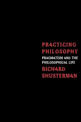 Practicing Philosophy By Richard Shusterman (Paperback) 9780415913959