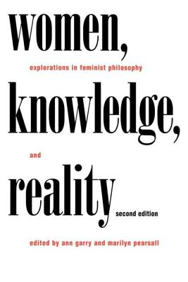 Women Knowledge and Reality Explorations in Feminist Philosophy