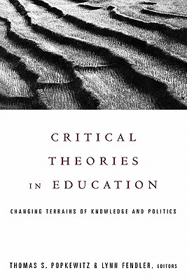 Critical Theories in Education Changing Terrains of Knowledge and Pol