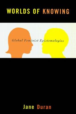 Worlds of Knowing Global Feminist Epistemologies By Jane Duran