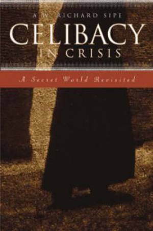 Celibacy In Crisis By A w Richard Sipe (Paperback) 9780415944731