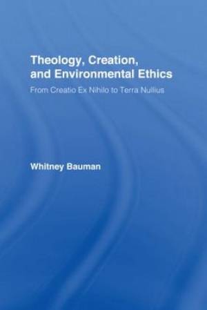 Theology Creation And Environmental Ethics (Hardback) 9780415998130