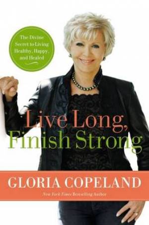 Live Long Finish Strong By Gloria Copeland (Paperback) 9780446559270