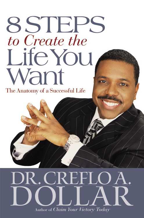 8 Steps To Create The Life You Want By Creflo A Dollar (Hardback)