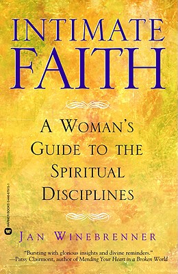 Intimate Faith A Woman's Guide to the Spiritual Disciplines