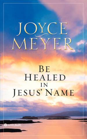 Be Healed in Jesus' Name By Joyce Meyer (Paperback) 9780446691734