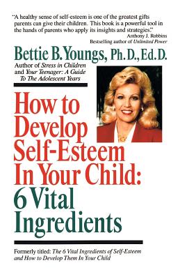 How to Develop Self-Esteem in Your Child 6 Vital Ingredients 6 Vital