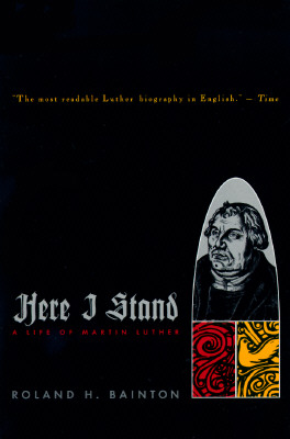 Here I Stand A Life of Martin Luther By Bainton Roland H (Paperback)