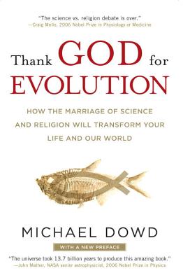 Thank God for Evolution How the Marriage of Science and Religion Will