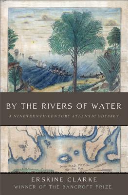 By the Rivers of Water A Nineteenth-Century Atlantic Odyssey