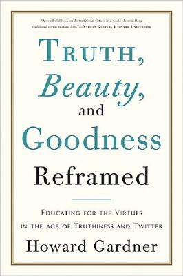 Truth Beauty and Goodness Reframed