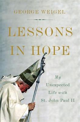 Lessons in Hope By George Weigel (Hardback) 9780465094295