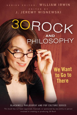 30 Rock and Philosophy By William Irwin king's College Wilkes-barre Pa