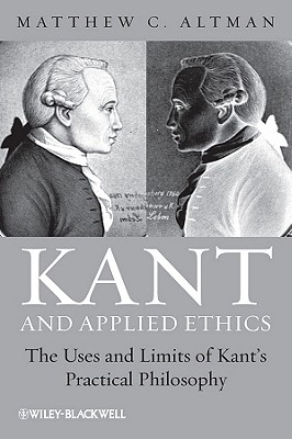 Kant and Applied Ethics The Uses and Limits of Kant's Practical Philo