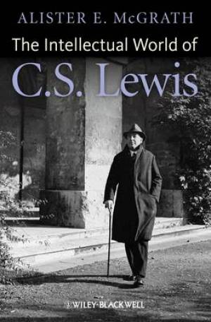 The Intellectual World Of C S Lewis By Alister E Mc Grath (Paperback)