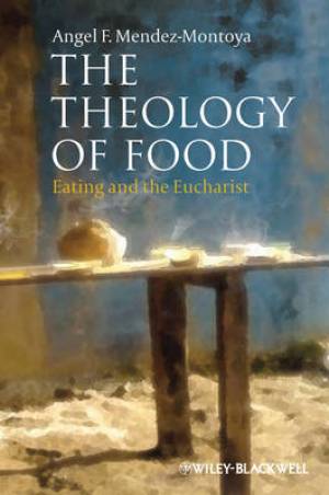 The Theology of Food (Paperback) 9780470674987