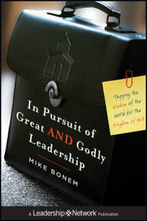 In Pursuit Of Great And Godly Leadership By Mike Bonem (Hardback)