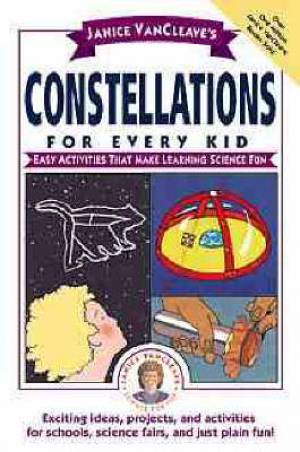 Janice Van Cleaves Constellations For Every Kid By Janice Van Cleave