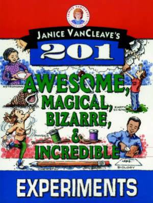 Janice Van Cleaves 201 Awesome Magical Bizarre And Incredible Experimen