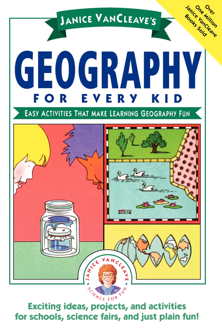 Janice Van Cleaves Geography For Every Kid By Janice Van Cleave